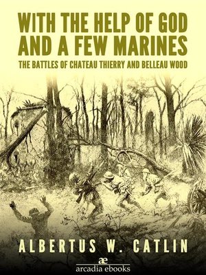 cover image of With the Help of God and a Few Marines--The Battles of Chateau Thierry and Belleau Wood
